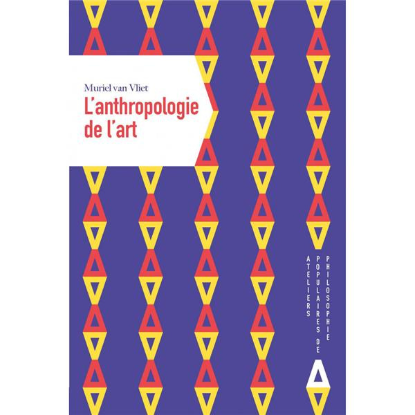 L'Anthropologie de l'art. Voyage esthétique à la rencontre des cultures