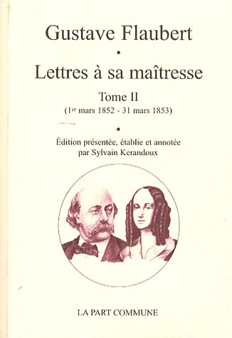 Lettres à sa maîtresse. Tome 2 (1er mars 1852 - 31 mars 1853)