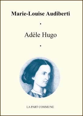 L'exilée. Adèle Hugo, la fille