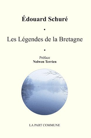 Les légendes de la Bretagne. Et le génie celtique