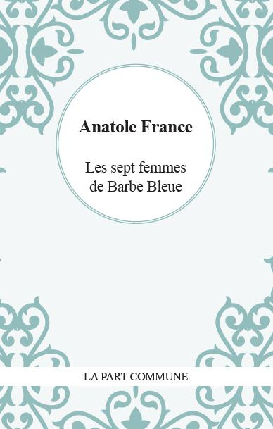 Les sept femmes de la Barbe-Bleue. D'après des documents authentiques