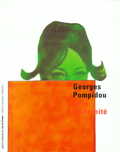 GEORGES POMPIDOU ET LA MODERNITE. Exposition, Paris, Galerie nationale du Jeu de Paume, 23 février-1