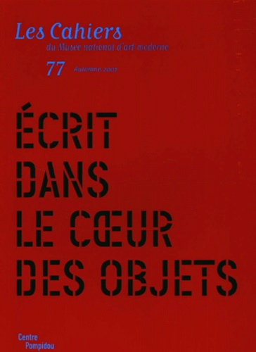 Les cahiers du Musée national d'art moderne N° 77 Automne 2001 : Ecrit dans le coeur des objets