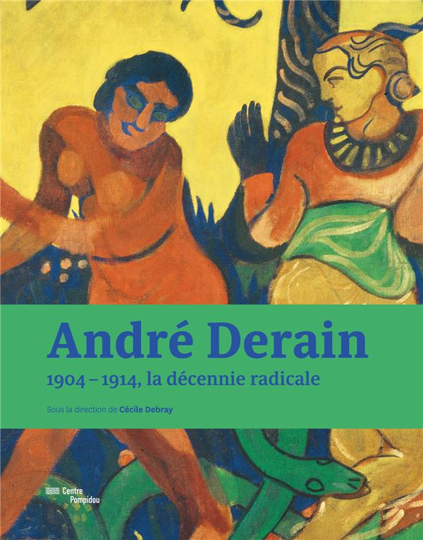 André Derain. 1904-1914, la décennie radicale