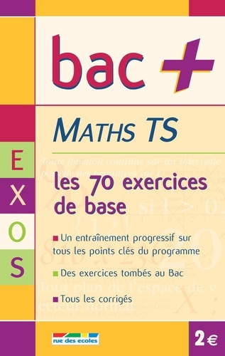BAC  TS MATHS EXERCICES - LES 70 EXERCICES DE BASE