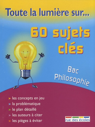Bac Philosophie. 60 sujets clés