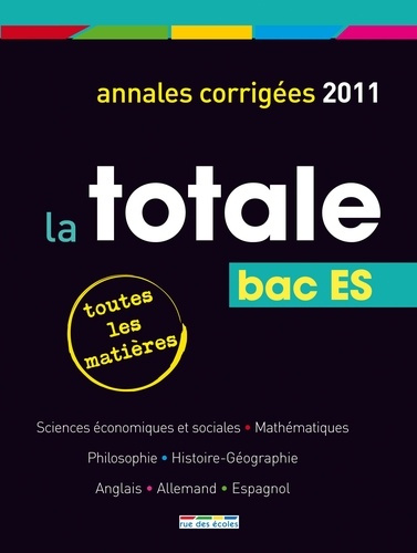 La totale Bac ES. Annales corrigées, Edition 2011