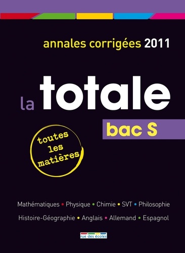 La totale Bac S. Annales corrigés, Edition 2011
