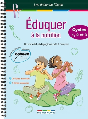 Eduquer à la nutrition cycles 1, 2 et 3. Un matériel pédagogique prêt à l'emploi