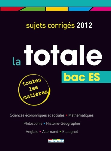 La Totale Bac ES. Sujets corrigés, Edition 2012