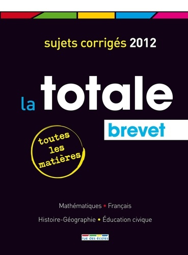 La totale Brevet. Sujets corrigés, Edition 2012