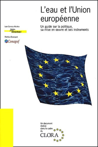 L'EAU ET L'UNION EUROPEENNE. UN GUIDE SUR LA POLITIQUE, SA MISE EN OEUVRE ET SES INSTRUMENTS