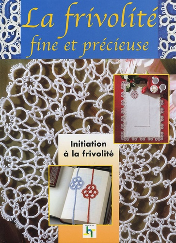 LA FRIVOLITE FINE ET PRECIEUSE TRADITIONS ET SECRETS DE GRAND-MERE