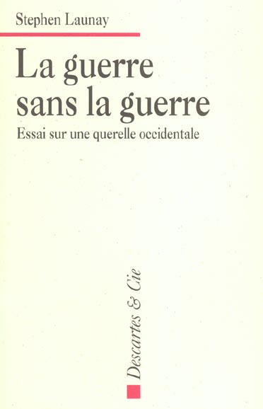 La guerre sans la guerre. Essai sur une querelle occidentale