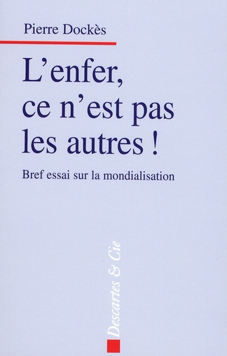 L'Enfer, ce n'est pas les autres ! Bref essai sur la mondialisation
