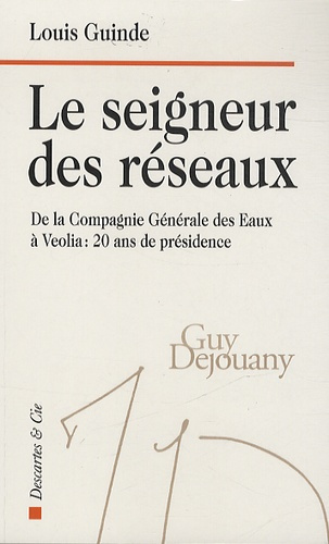 Le seigneur des réseaux. De la Compagnie Générale des Eaux à Véolia : 20 ans de présidence
