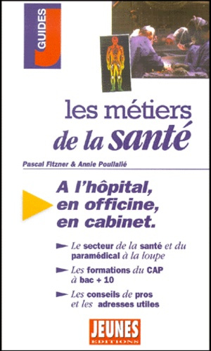 Les métiers de la santé. A l'hôpital, en officine, en cabinet