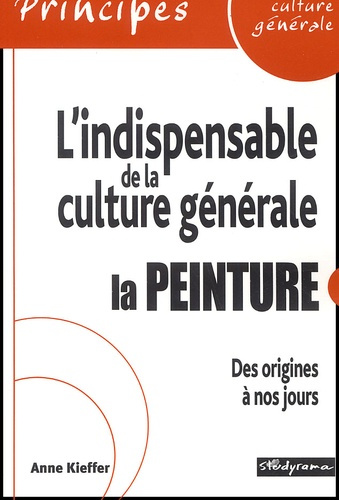 L'indispensable de la culture générale : la peinture. Des origines à nos jours