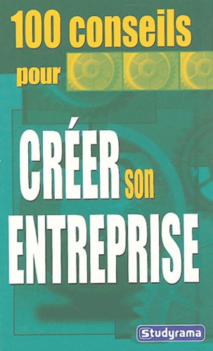 100 conseils pour créer son entreprise