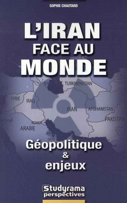 L'Iran face au monde. Géopolitique et enjeux
