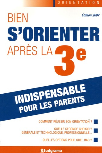 Bien s'orienter après la troisième. Edition 2007