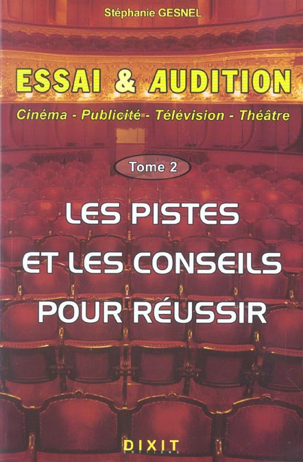 Essai et audition. Tome 2 : les pistes et les conseils pour réussir