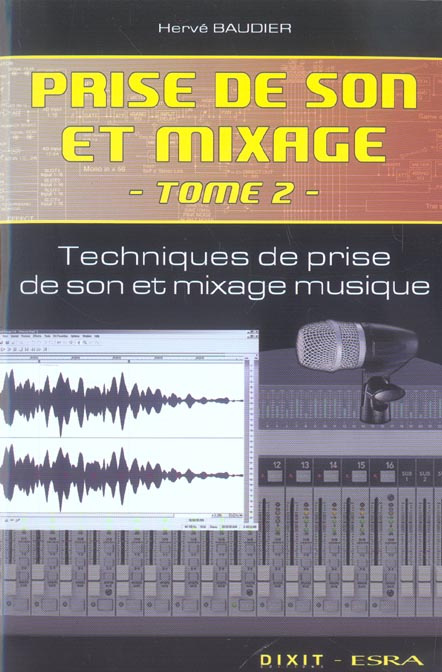 Prise de son et mixage. Tome 2, Techniques de prise de son et mixage musique