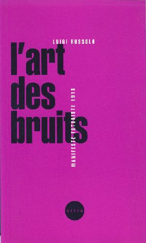 L'art des bruits. Manifeste futuriste 1913