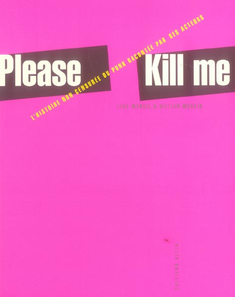 Please Kill Me. L'histoire non censurée du punk racontée par ses acteurs