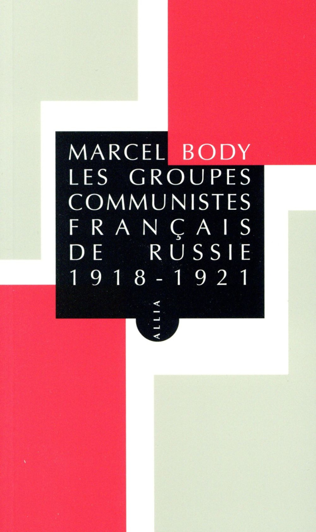 LES GROUPES COMMUNISTES FRANCAIS DE RUSSIE 1918-1921