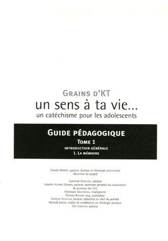 Grains d'KT, un sens à ta vie... un catéchisme pour les adolescents. Guide pédagogique en 2 volumes