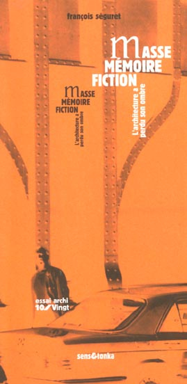 Masse, mémoire, fiction. L'architecture a perdu son ombre