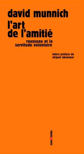 L'Art de l'amitié. Rousseau et la servitude volontaire