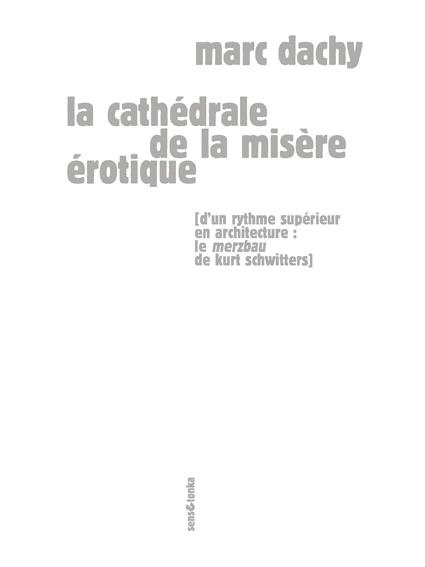 La cathédrale de la misère érotique. D'un rythme supérieur en architecture : le Merzbau de Kurt Schw