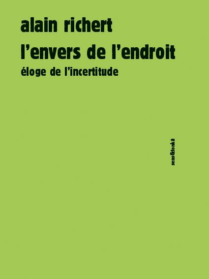 L'envers de l'endroit. Eloge de l'incertitude