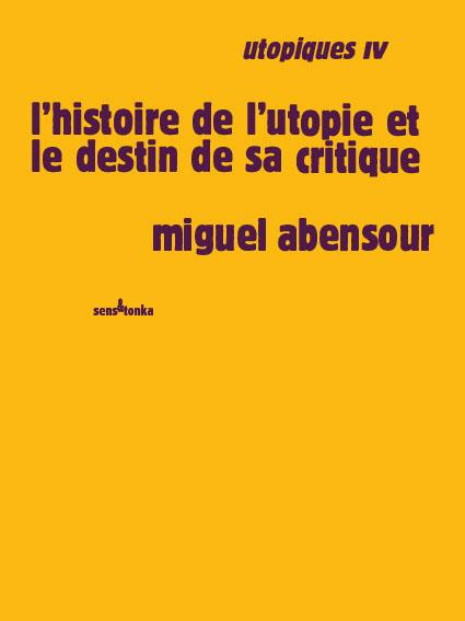 Utopiques. Tome 4, L'histoire de l'utopie et le destin de sa critique