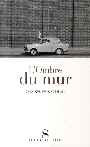 L'OMBRE DU MUR. CHRONIQUES DU MUR DE BERLIN