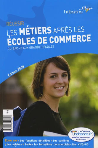 Réussir les métiers après les écoles de commerce. Du bac  2 aux grandes écoles, Edition 2008