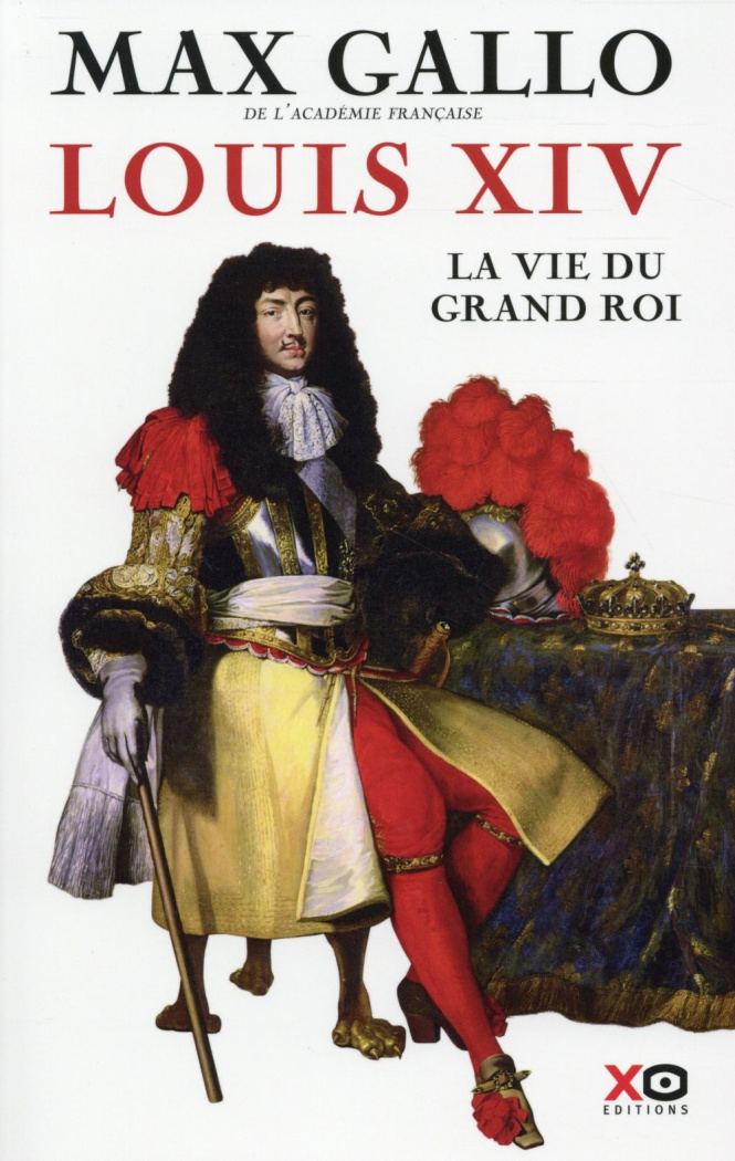 Louis XIV. La vie du grand roi