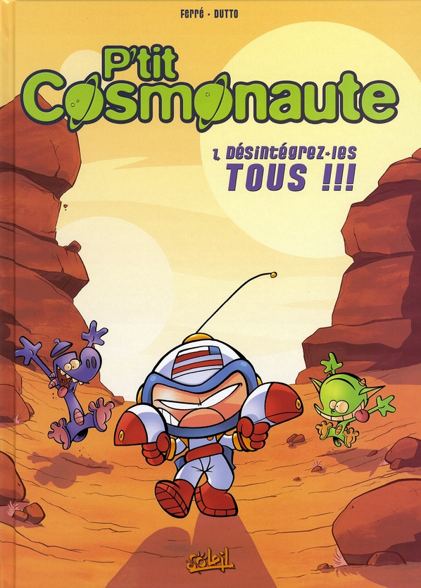 P'tit cosmonaute Tome 1 : Désintégrez-les tous !!!