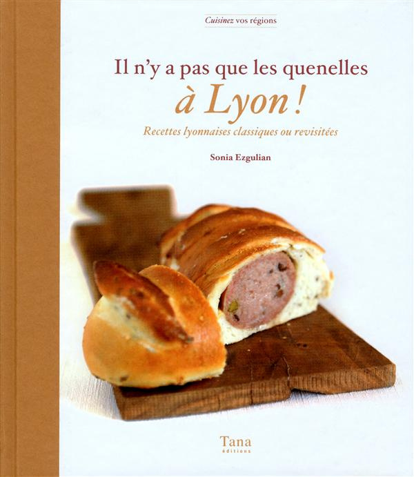 Il n'y a pas que les quenelles à Lyon ! Recettes lyonnaises classiques ou revisitées