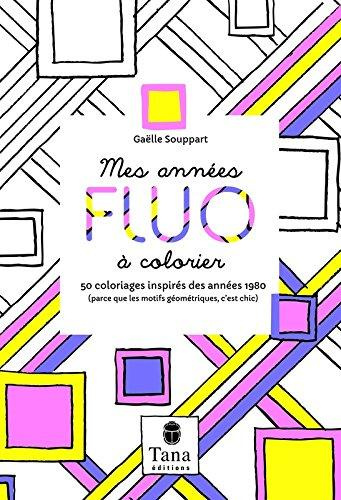 Mes annees fluo. 50 coloriages inspirés des années 1980 (parce que les motifs géométriques, c'est ch