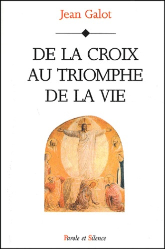 DE LA CROIX AU TRIOMPHE DE LA VIE