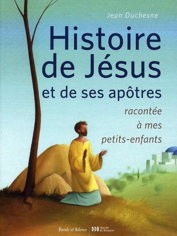 HISTOIRE DE JESUS ET DE SES APOTRES RACONTEE A MES PTS ENF