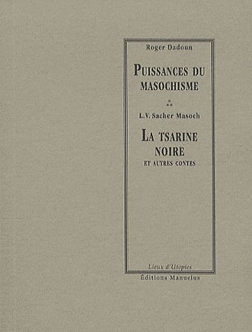 Puissances du masochisme. La tsarine noire et autres contes