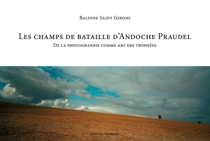 Les champs de bataille d'Andoche Praudel. De la photographie comme art des trophées
