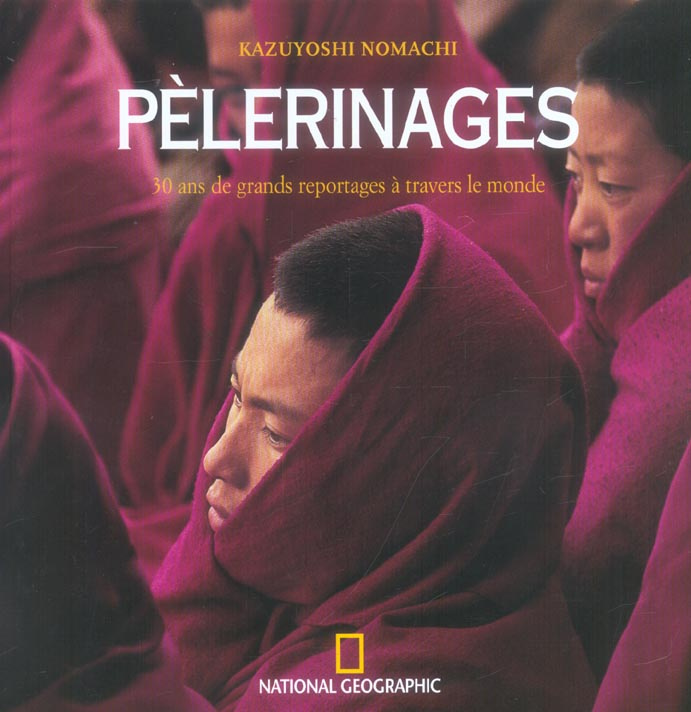 Pèlerinages. 30 Ans de grands reportages à travers le monde