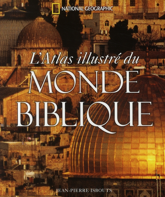 L ATLAS ILLUSTRE DU MONDE BIBLIQUE