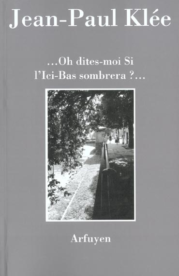 Oh dites-moi Si l'Ici-Bas sombrera ?...