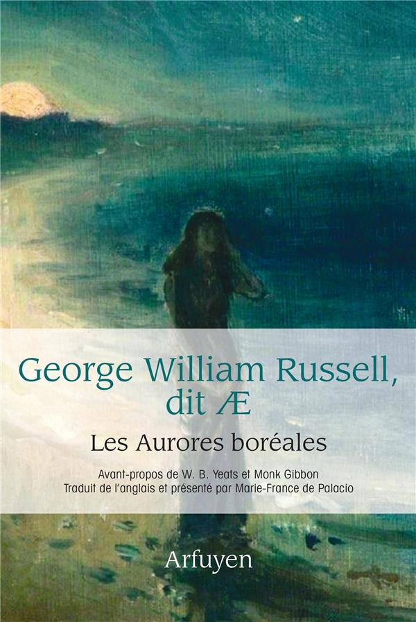 Les aurores boréales. Précédé de Rencontres avec AE et Un visionnaire
